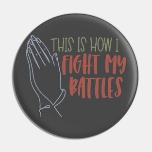 This is How I Fight My Battles Pin