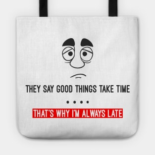 They say good things take time Tote