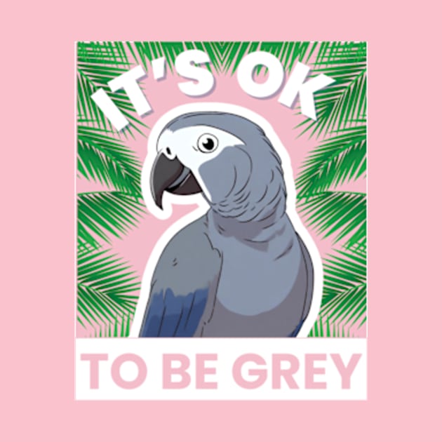 IT'S OK TO BE GREY by CustomCraze