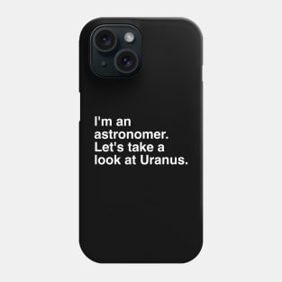 I`m an astronomer. Let`s take a look at Uranus. Phone Case