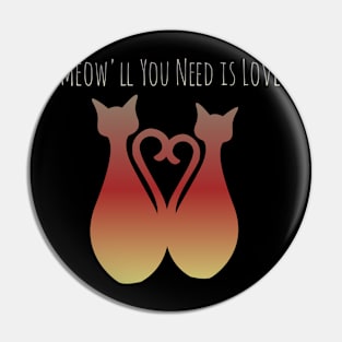 Meow'll You Need is Love Pin