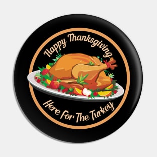 Happy Thanksgiving | Here For The Turkey Pin