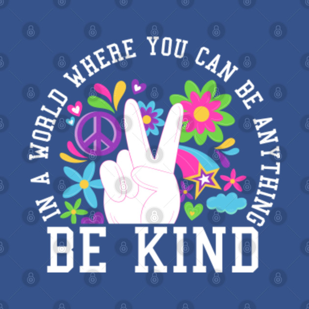 Discover in a world where you can be anything be kind - Be Kind - T-Shirt