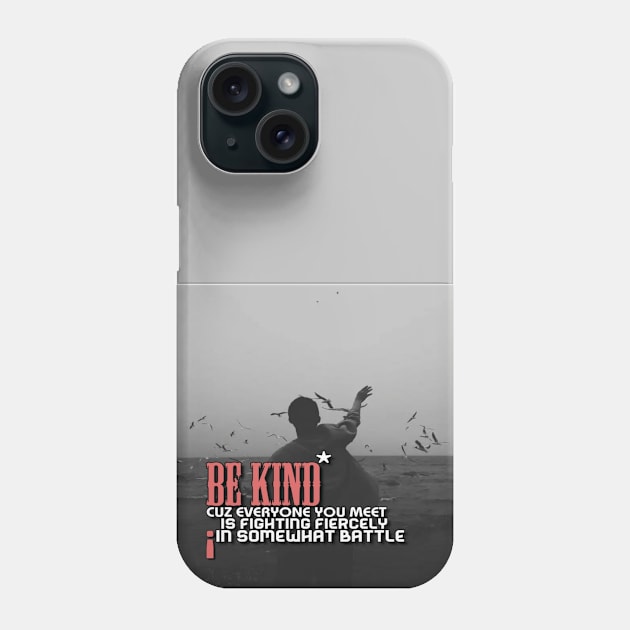 Be kind cuz everyone you meet is fighting fiercely in somewhat battle meme quotes Man's Woman's Phone Case by Salam Hadi