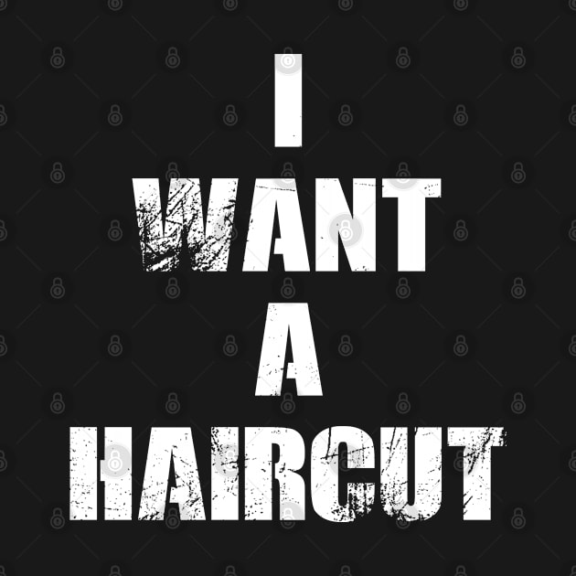 I Want A Haircut by Boo Face Designs