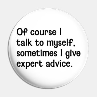 Of course I talk to myself Pin