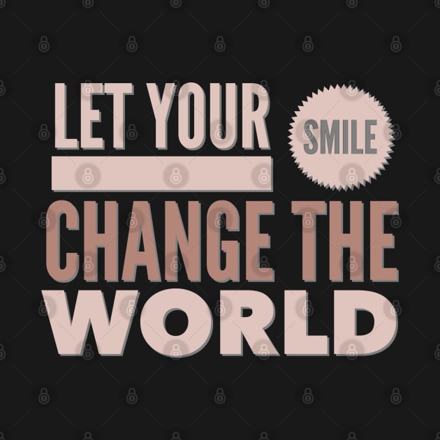 Let your smile change the world by BoogieCreates