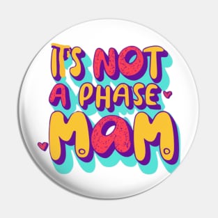 its not a phase mom Pin