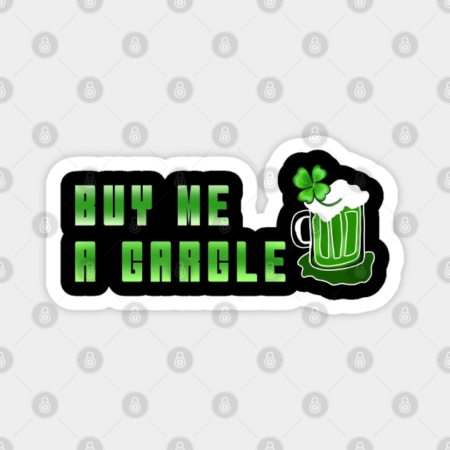 BUY ME A GARGLE | ST PATRICK'S DAY Magnet by HCreatives