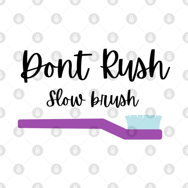 Dont rush slow brush Tshirt by Artistifications