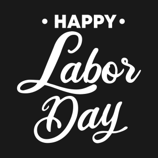 Happy Labor Day! T-Shirt