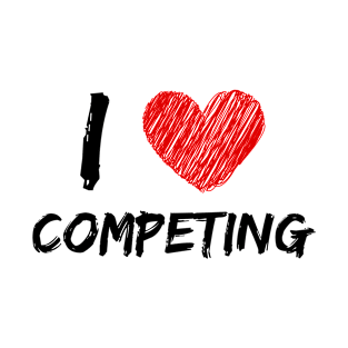 I Love Competing T-Shirt