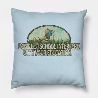 Don't Let School Interfere With Your Education 1968 Pillow