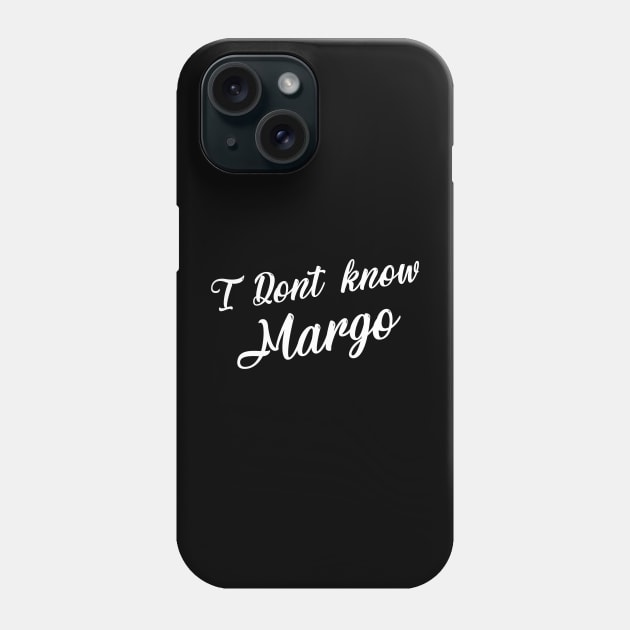 I Don't Know Margo Phone Case by Printnation