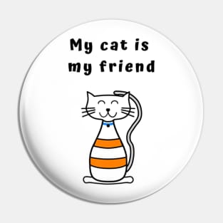 My Cat is my Friend  Cat lovers fitted Pin