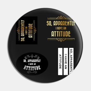 So apparently I have an attitude - Funny quote stickerpack Pin