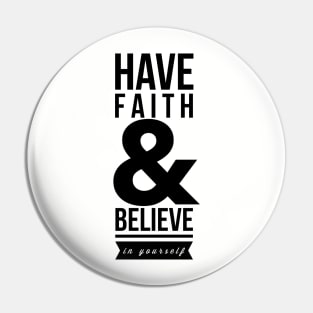 Have faith and believe in yourself Pin