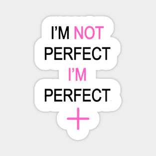 I'm not perfect I'm perfect+ Magnet