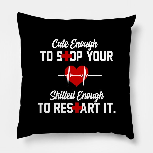 Cute Enough To Stop Your Heart Skilled Enough To Restart It Pillow by iconicole