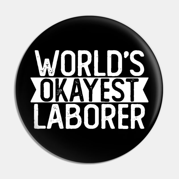 World's Okayest Laborer T shirt Laborer Gift Pin by mommyshirts