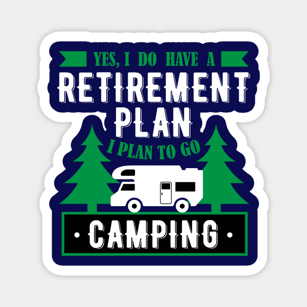 Yes, I Do Have A Retirement Plan I Plan To Go Camping Funny Gift Magnet by klimentina