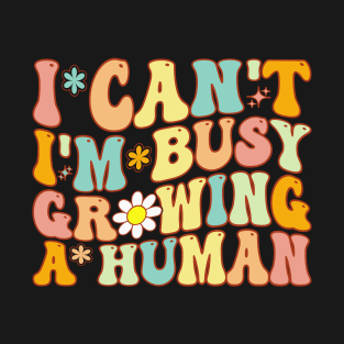 Groovy I Can't I'm Busy Growing A Human For Pregnant Women T-Shirt