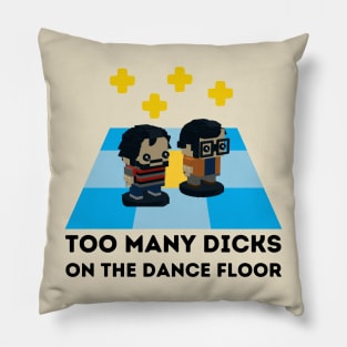 Too many dicks on the dancefloor Pillow