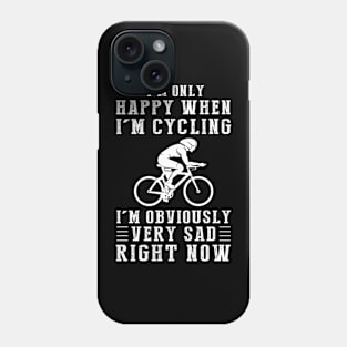 Pedal to Happiness: I'm Only Happy When I'm Cycling - Share the Joy with this Humorous Tee! Phone Case