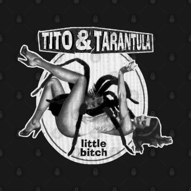 Tito And Tarantula - Little Bitch by CosmicAngerDesign