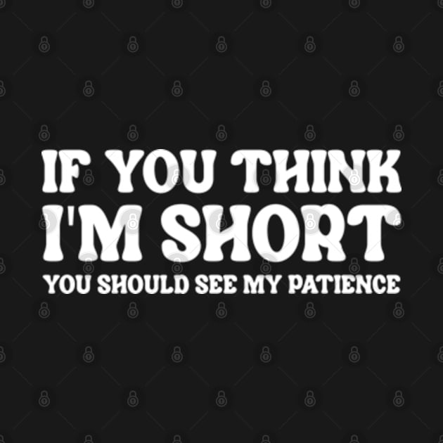 If You Think I'm Short You Should See My Patience by Three Meat Curry