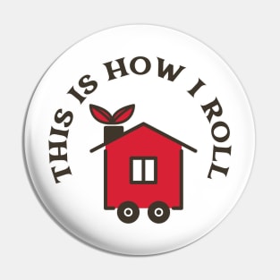 This Is How I Roll In My Tiny House Pin