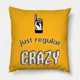 Just Regular Crazy design for the unhinged Pillow