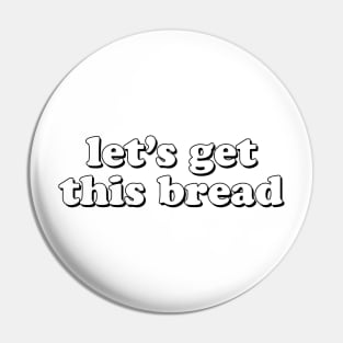 Let's Get This Bread Pin