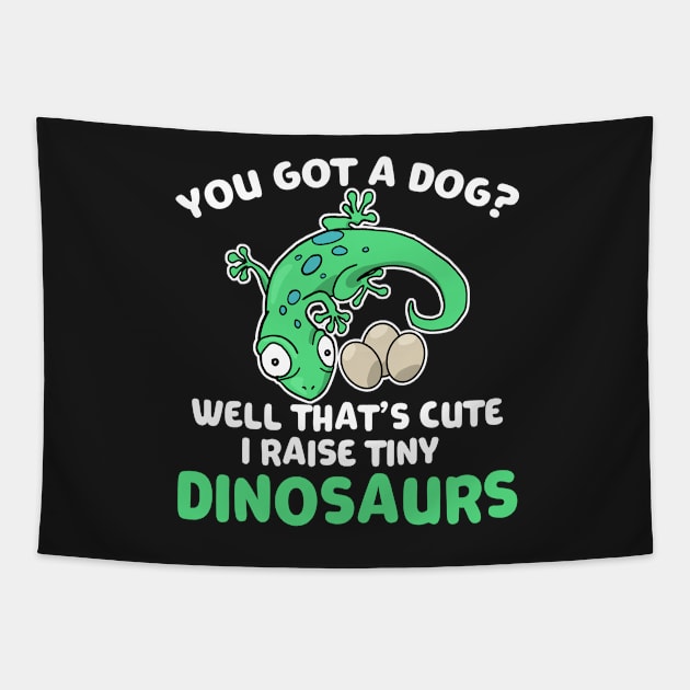 Lizard Gift You Got a Dog? Cute I Raise Tiny Dinos Tapestry by Mesyo