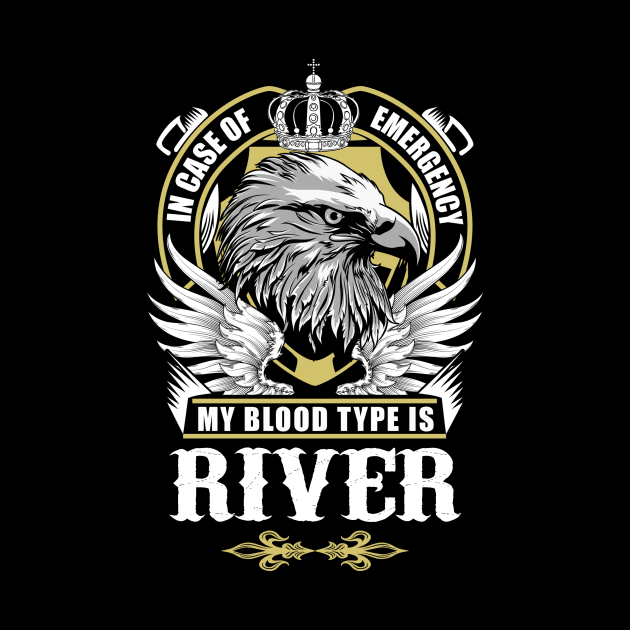 River Name T Shirt - In Case Of Emergency My Blood Type Is River Gift Item by AlyssiaAntonio7529