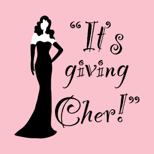 Giving Cher T-Shirt