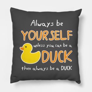 Always Be Yourself Unless You Can Be A Duck Then Always Be A Duck Pillow