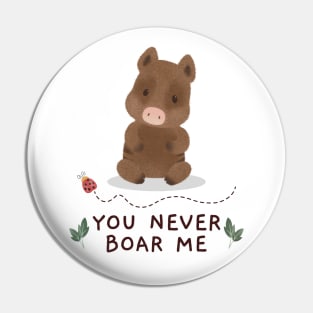 You never boar me Pin