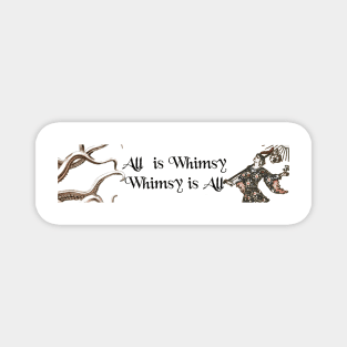 All is Whimsy Magnet