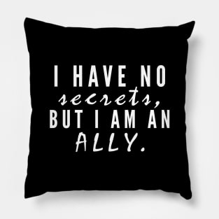 I have no secrets, but I am an ally v2 (White Text) - Happiest Season Pillow