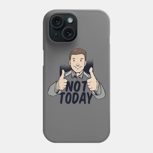 Not Today Phone Case by EarlAdrian