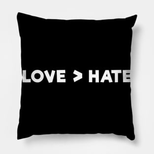 Love Is Greater Than Hate Pillow