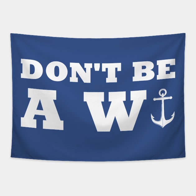 Don't Be Wanker Anchor Funny Humor Sailing Boating Aquatic Tapestry by Mellowdellow