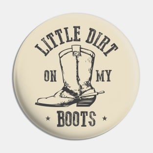 Little Dirt on my Boots Pin