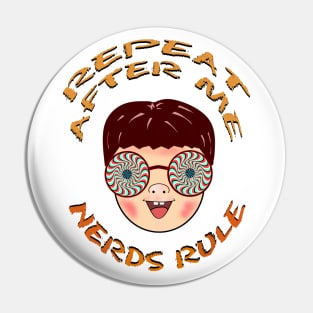 Repeat after me Nerds Rule Pin