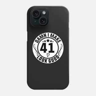 Damn I Make 41 Look Good Funny Birthday Phone Case