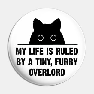 My Life Is Ruled By A Tiny, Furry Overload Pin