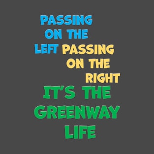 PASSING ON THE LEFT PASSING ON THE RIGHT IT'S THE GREENWAY LIFE T-Shirt