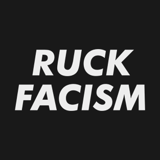 Ruck Facsim Fuck Racism Anti racist protest Gift T-Shirt