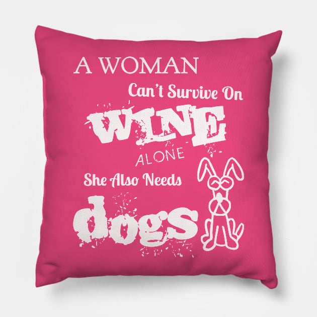 NEED WINE AND DOGS Pillow by kat2016